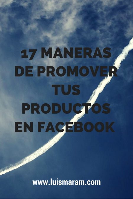 17 maneras de promover tus productos en Facebook