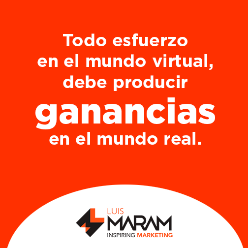 Todo esfuerzo en el mundo virtual, debe producir ganancias en el real
